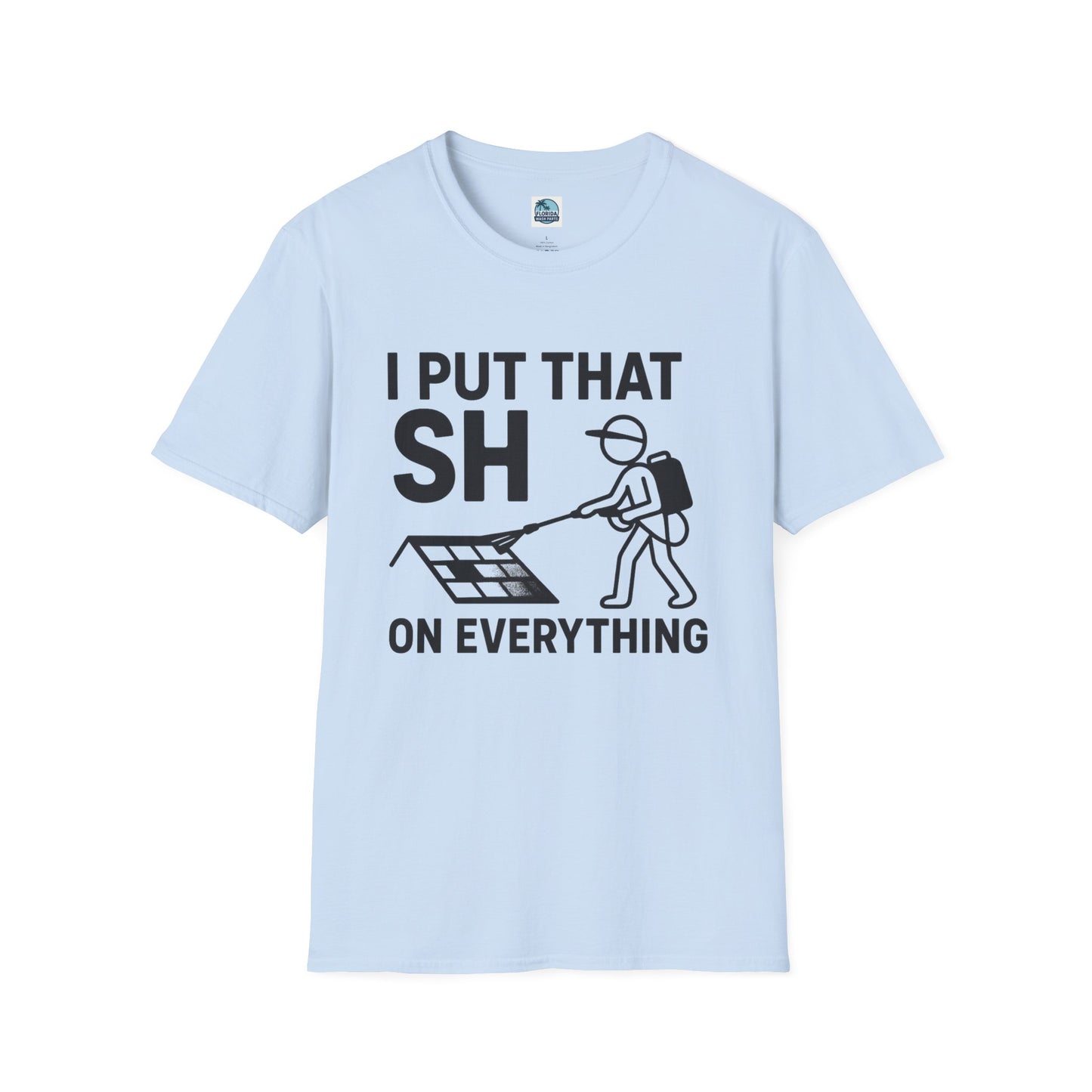 💦 “I Put That SH on Everything” – the ultimate shirt for pressure washing and roof cleaning pros! Roof spray