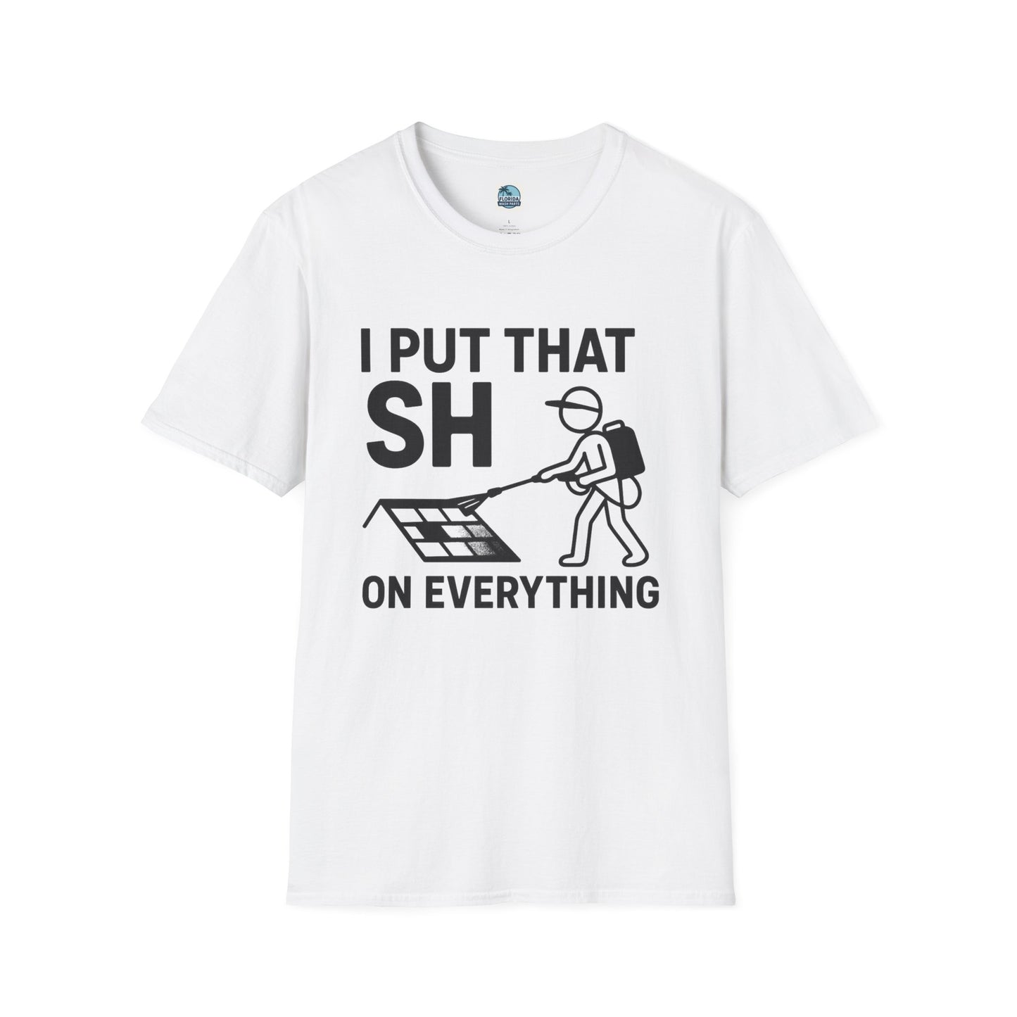 💦 “I Put That SH on Everything” – the ultimate shirt for pressure washing and roof cleaning pros! Roof spray