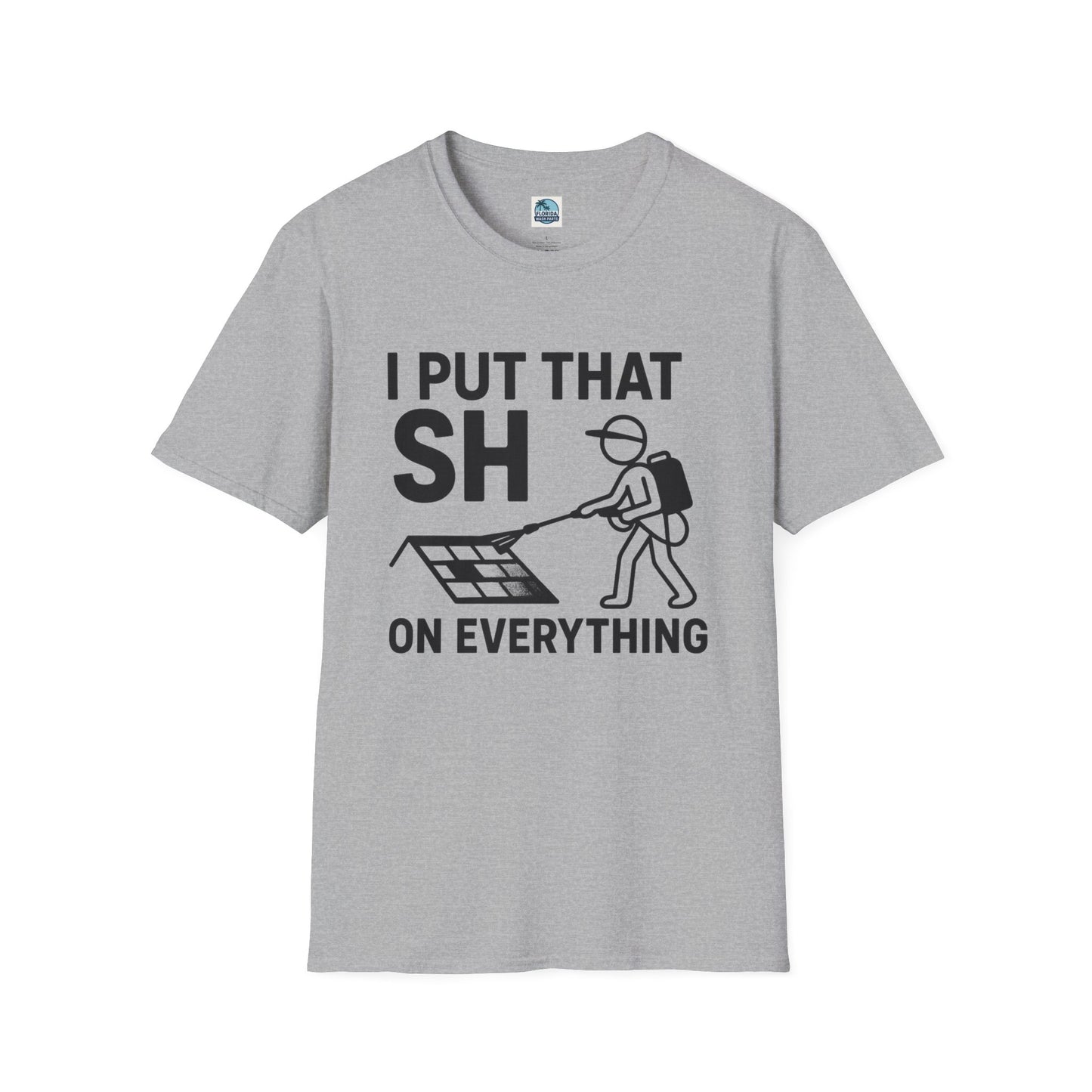 💦 “I Put That SH on Everything” – the ultimate shirt for pressure washing and roof cleaning pros! Roof spray