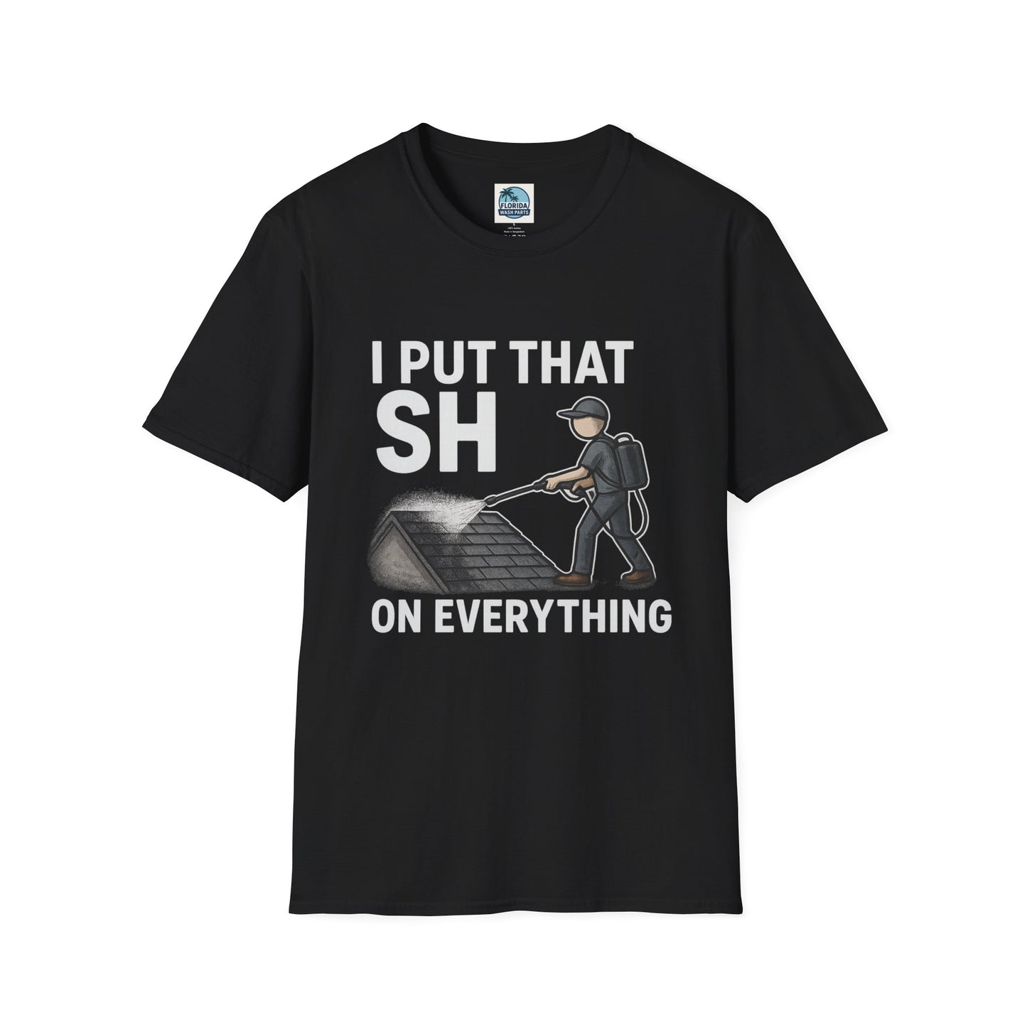 Soft Wash & Roof Cleaning T-Shirt – I Put That SH on Everything