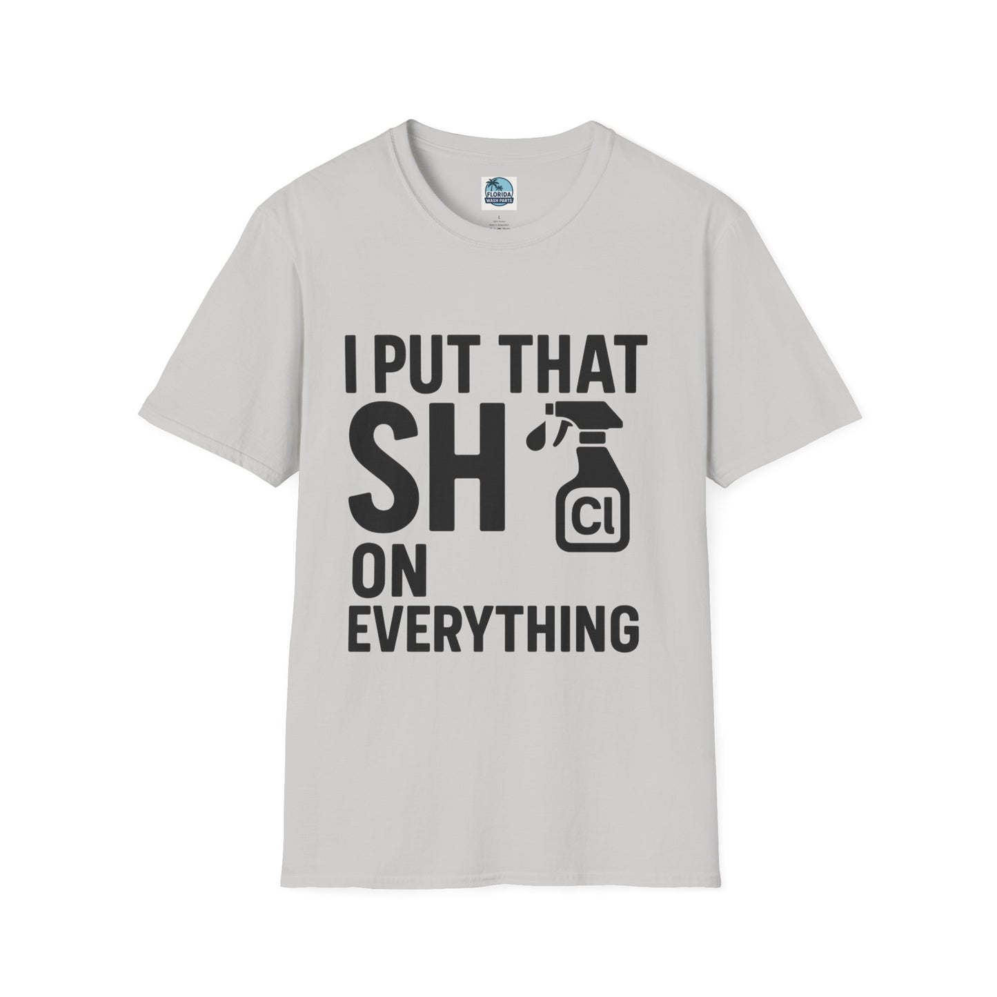 💦 “I Put That SH on Everything” – the ultimate shirt for pressure washing and roof cleaning pros!