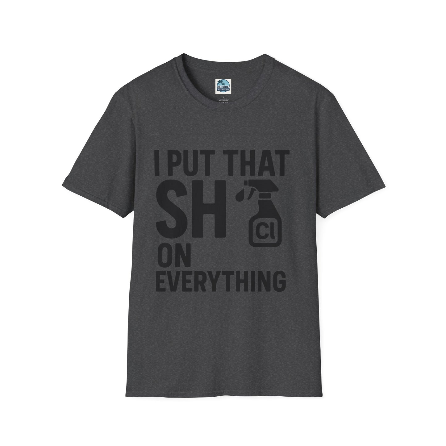 💦 “I Put That SH on Everything” – the ultimate shirt for pressure washing and roof cleaning pros!