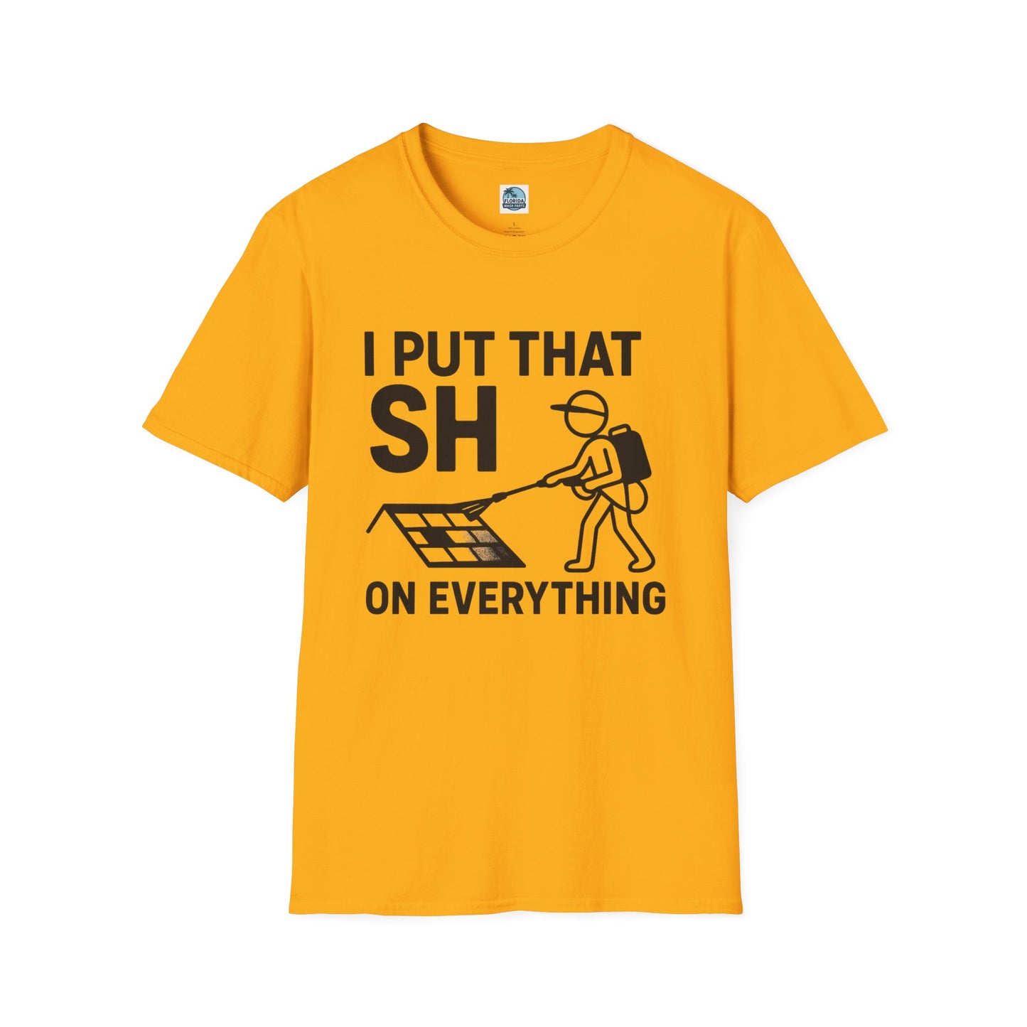 💦 “I Put That SH on Everything” – the ultimate shirt for pressure washing and roof cleaning pros! Roof spray