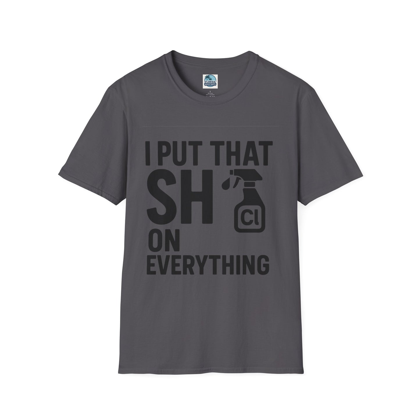 💦 “I Put That SH on Everything” – the ultimate shirt for pressure washing and roof cleaning pros!