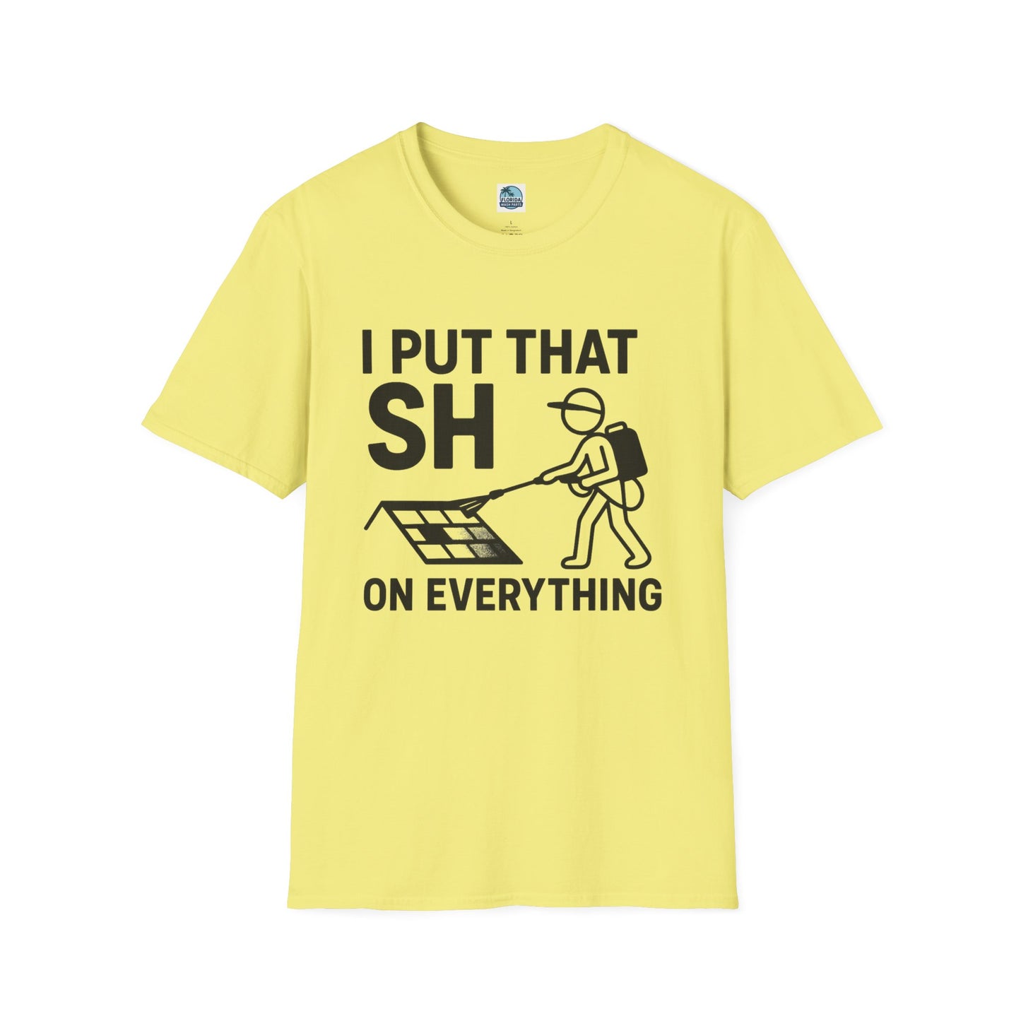 💦 “I Put That SH on Everything” – the ultimate shirt for pressure washing and roof cleaning pros! Roof spray
