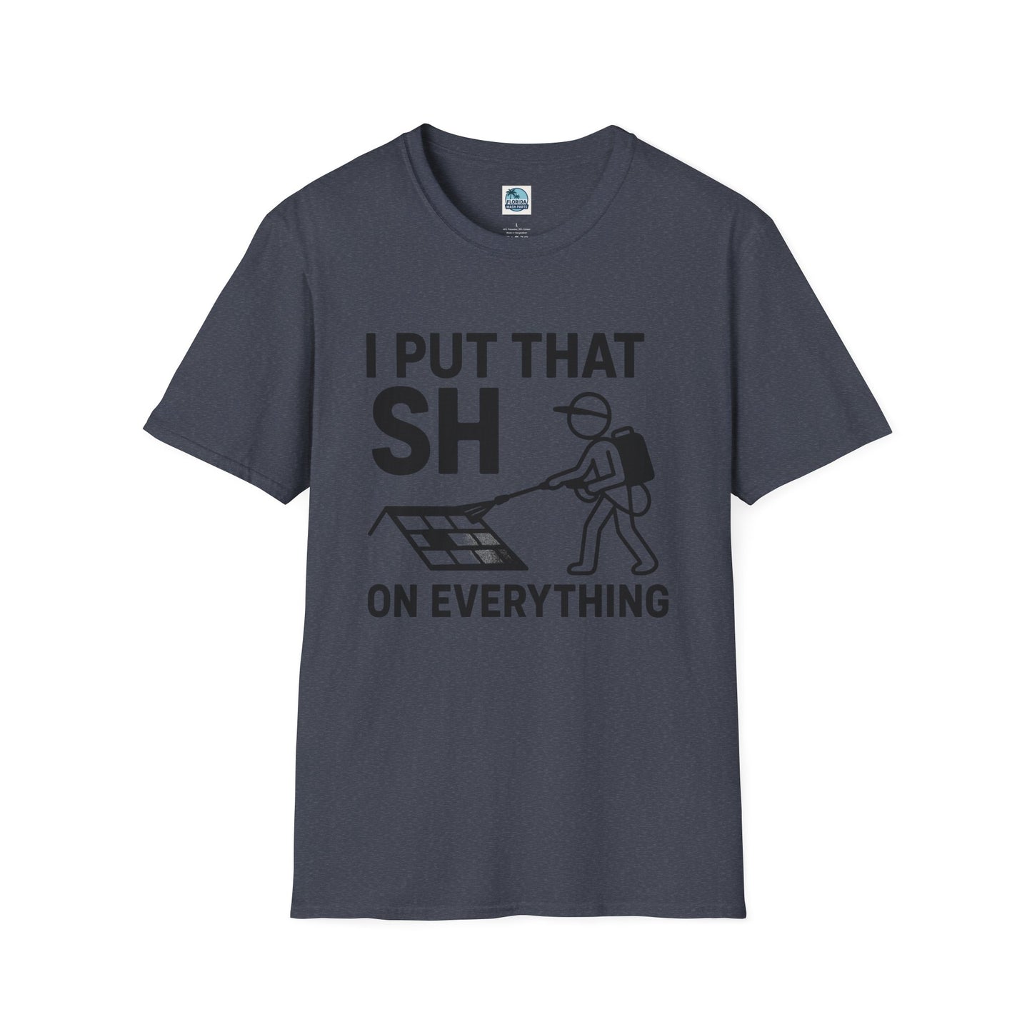 💦 “I Put That SH on Everything” – the ultimate shirt for pressure washing and roof cleaning pros! Roof spray