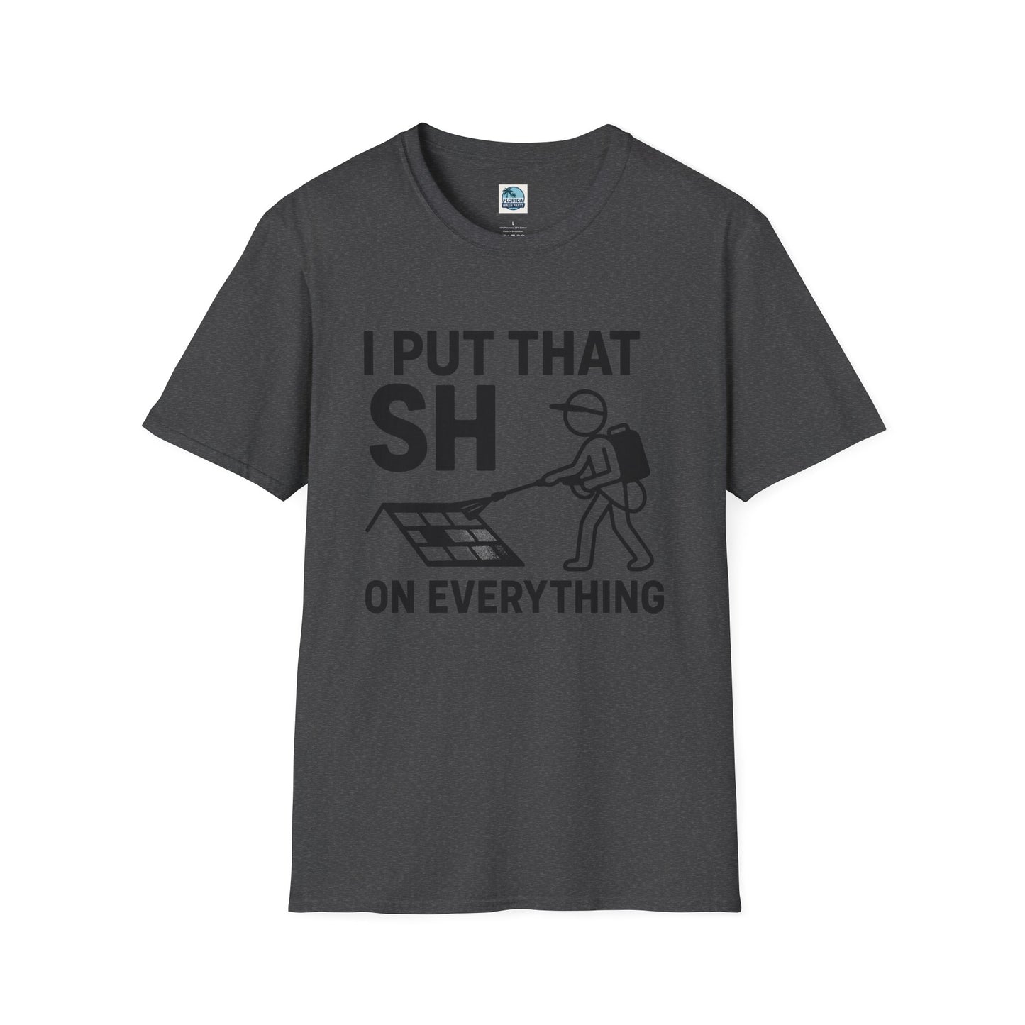 💦 “I Put That SH on Everything” – the ultimate shirt for pressure washing and roof cleaning pros! Roof spray