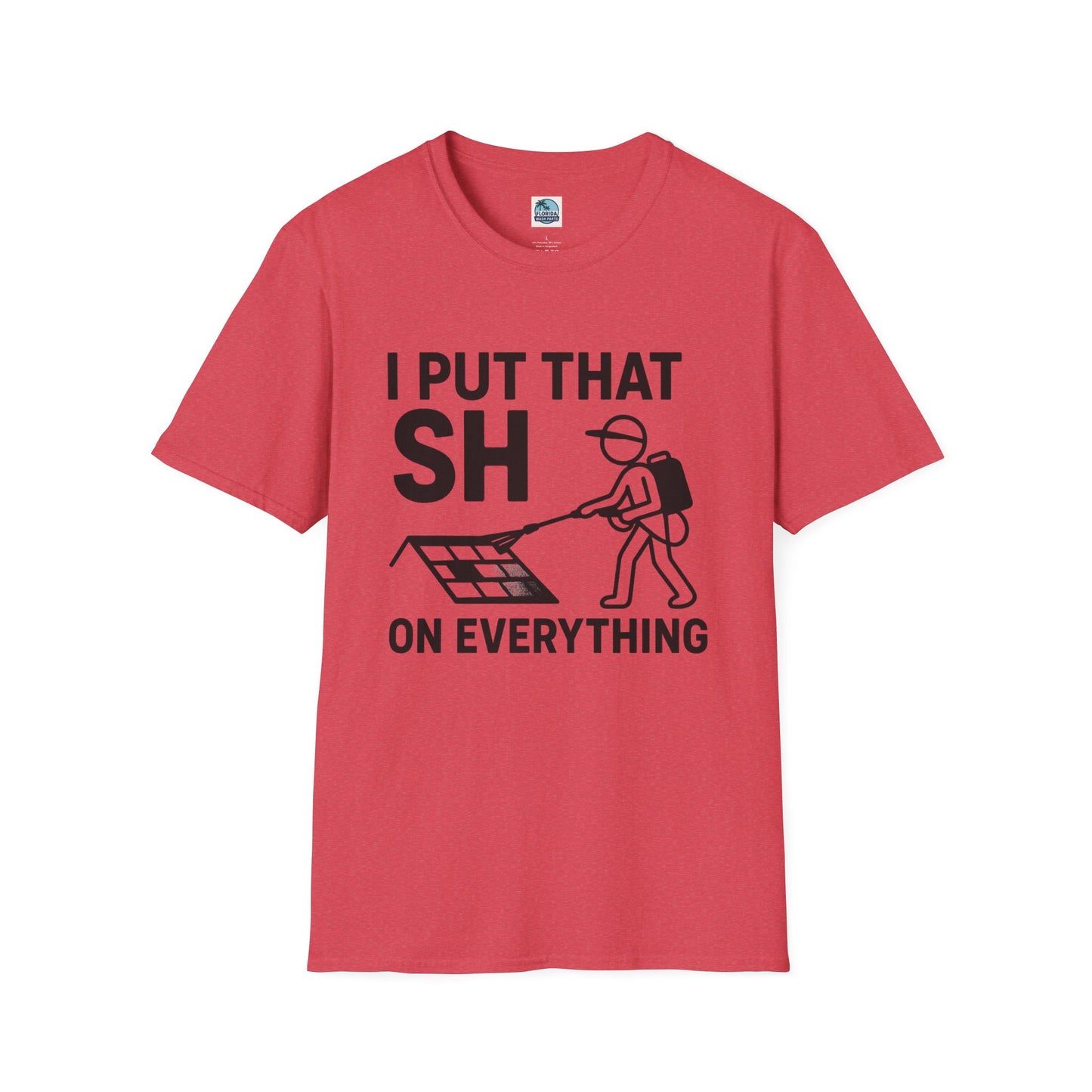 💦 “I Put That SH on Everything” – the ultimate shirt for pressure washing and roof cleaning pros! Roof spray