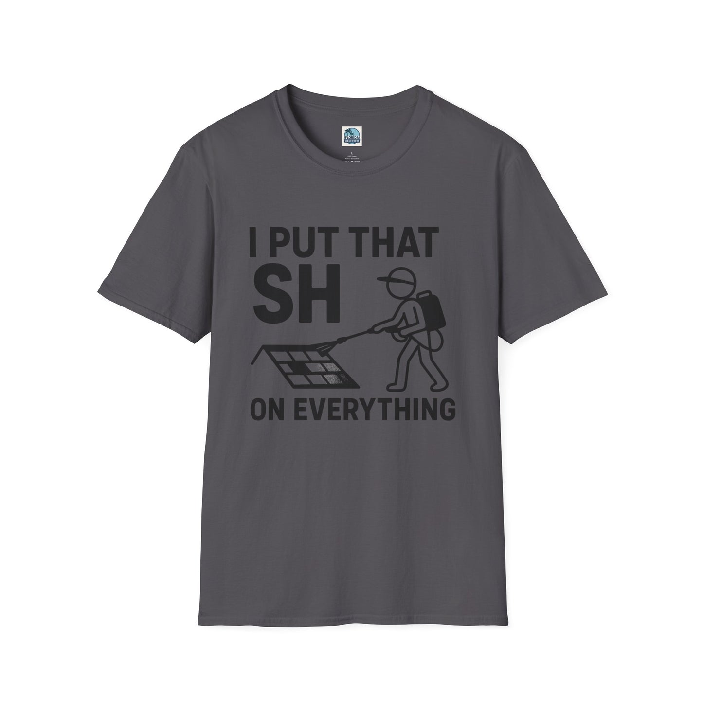💦 “I Put That SH on Everything” – the ultimate shirt for pressure washing and roof cleaning pros! Roof spray
