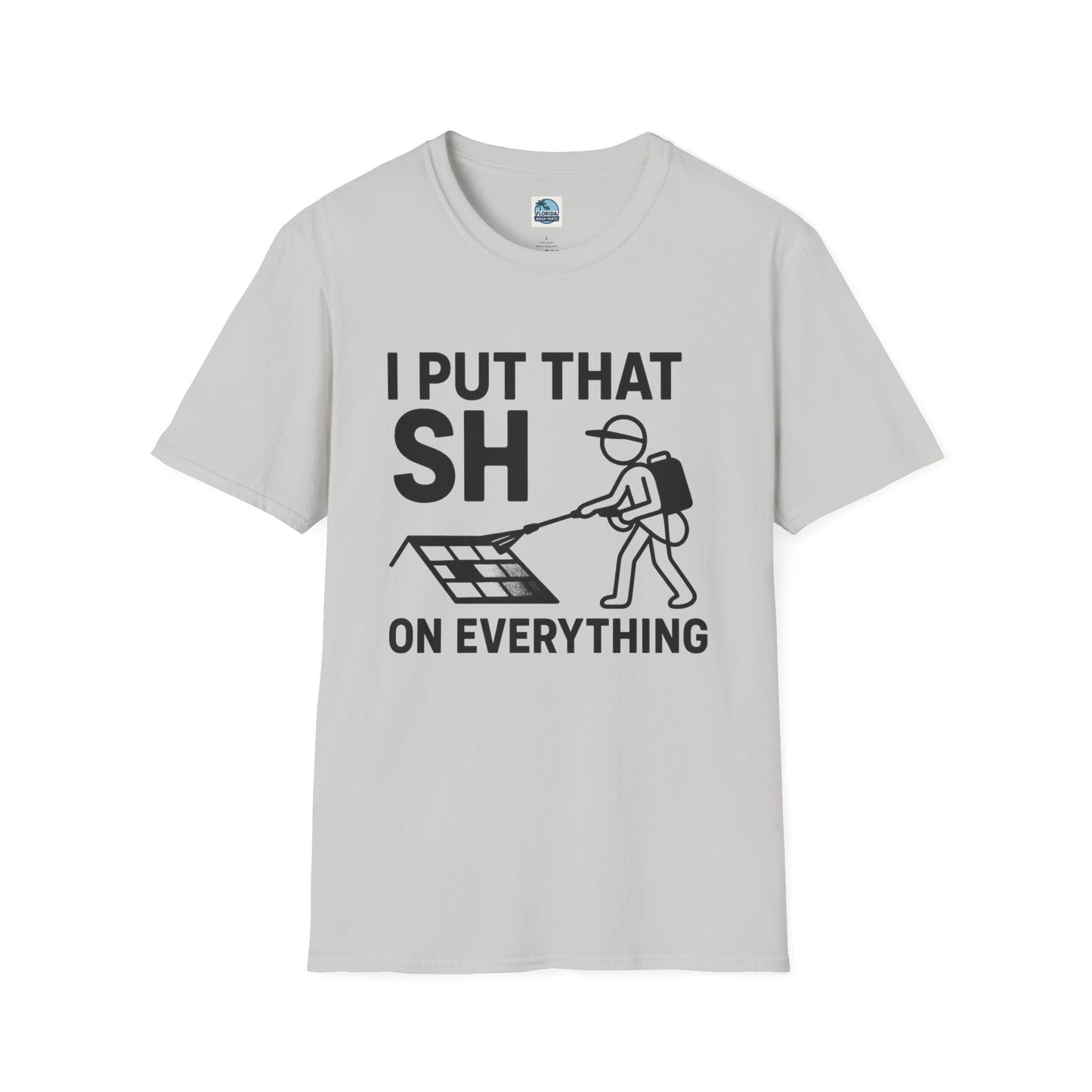💦 “I Put That SH on Everything” – the ultimate shirt for pressure washing and roof cleaning pros! Roof spray