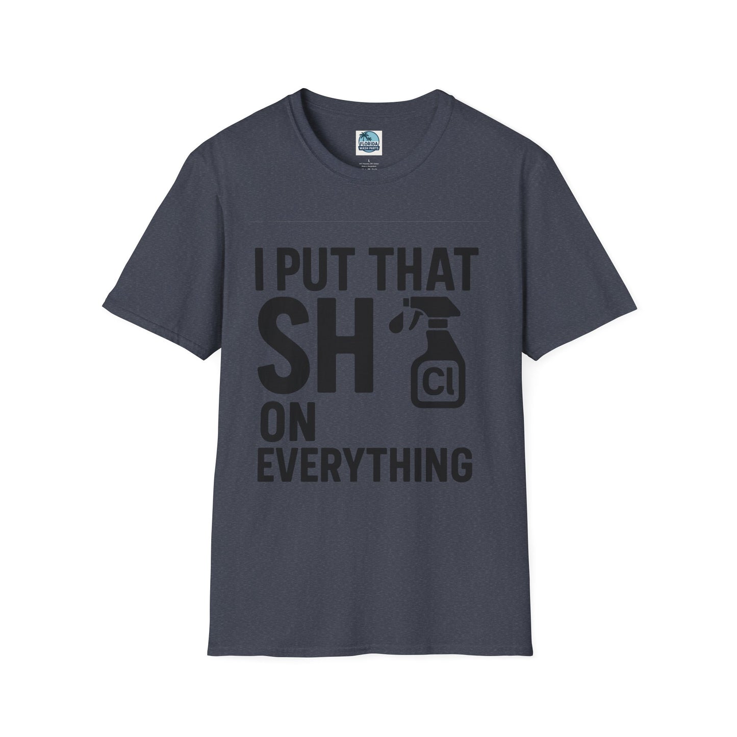 💦 “I Put That SH on Everything” – the ultimate shirt for pressure washing and roof cleaning pros!