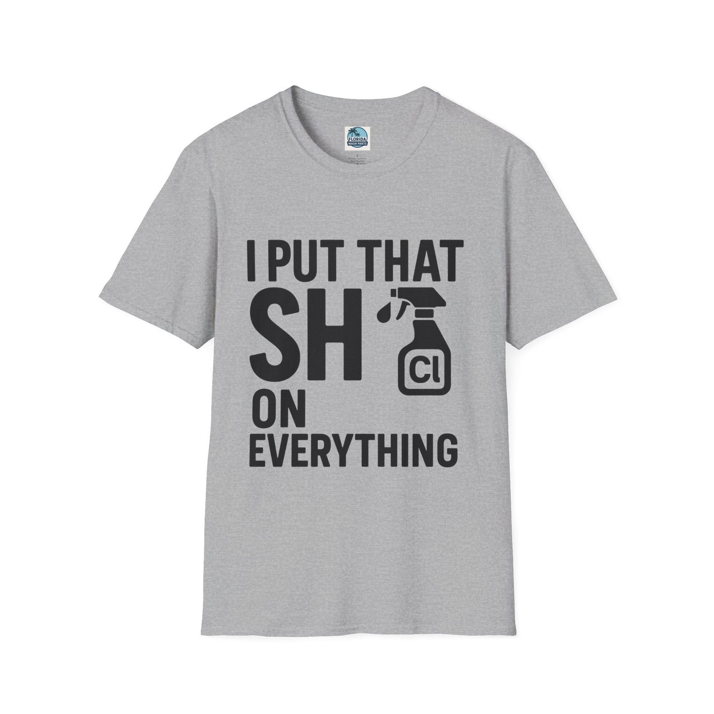 💦 “I Put That SH on Everything” – the ultimate shirt for pressure washing and roof cleaning pros!
