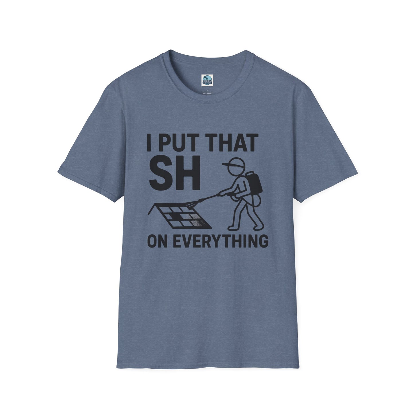 💦 “I Put That SH on Everything” – the ultimate shirt for pressure washing and roof cleaning pros! Roof spray