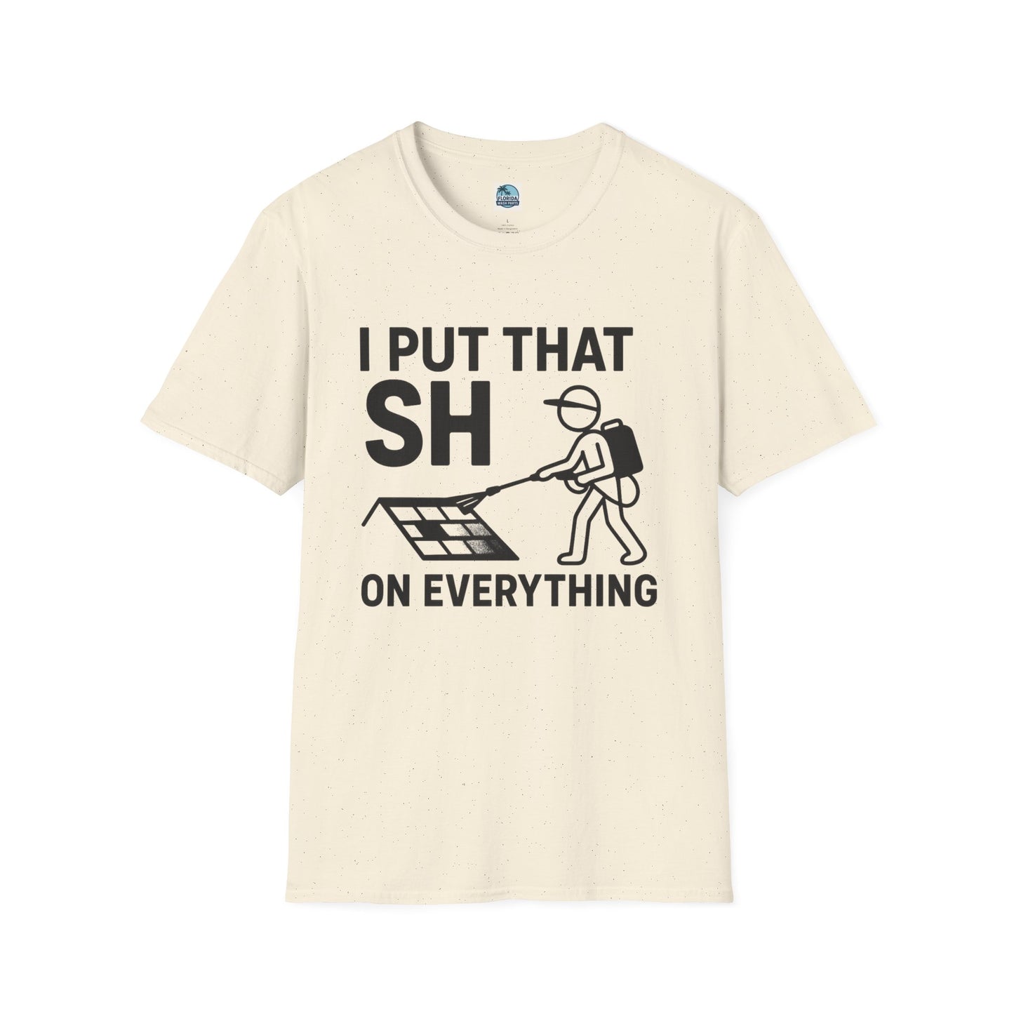 💦 “I Put That SH on Everything” – the ultimate shirt for pressure washing and roof cleaning pros! Roof spray