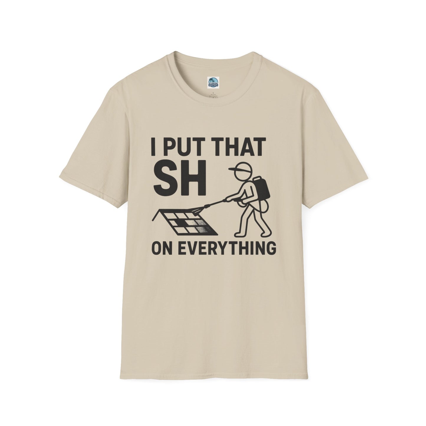 💦 “I Put That SH on Everything” – the ultimate shirt for pressure washing and roof cleaning pros! Roof spray