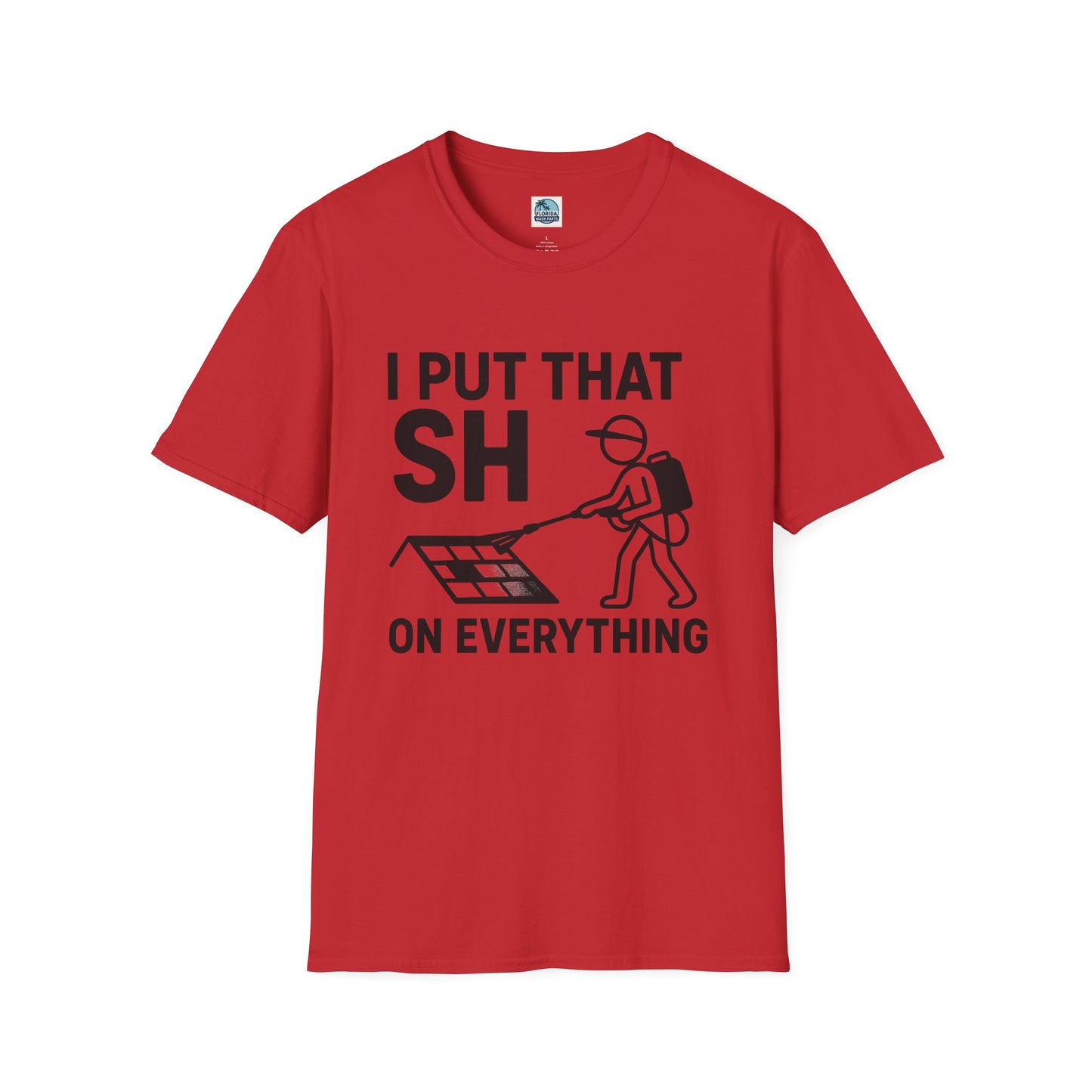 💦 “I Put That SH on Everything” – the ultimate shirt for pressure washing and roof cleaning pros! Roof spray