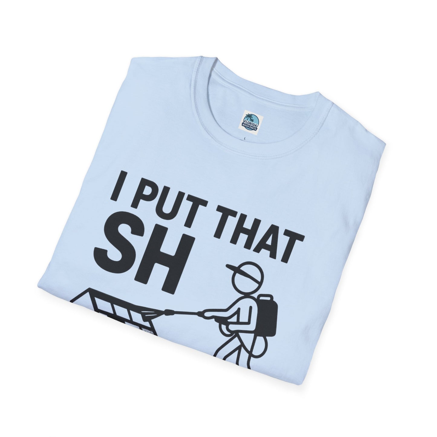 💦 “I Put That SH on Everything” – the ultimate shirt for pressure washing and roof cleaning pros! Roof spray