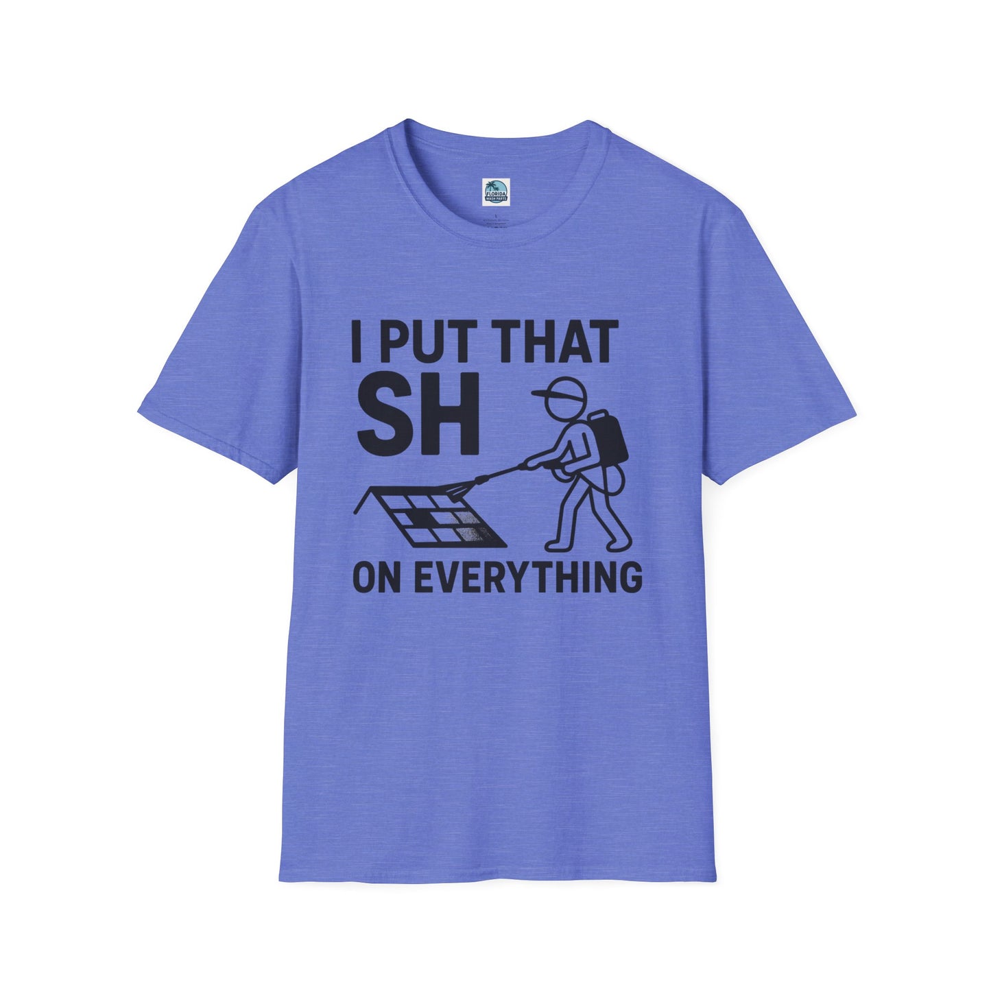 💦 “I Put That SH on Everything” – the ultimate shirt for pressure washing and roof cleaning pros! Roof spray