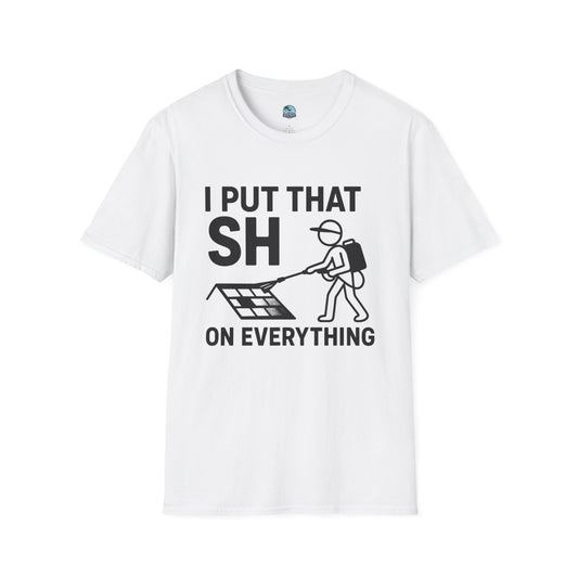 💦 “I Put That SH on Everything” – the ultimate shirt for pressure washing and roof cleaning pros! Roof spray